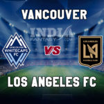 VAN vs LAF Dream11 Team Prediction | Major League Soccer – Los Angeles FC vs Vancouver Whitecaps, Fantasy Team News