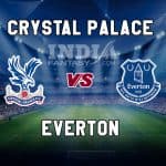 CRY vs EVE Dream11 Prediction | Premier League – Crystal Palace vs Everton, Fantasy Team News