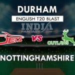 DUR vs NOT Dream11 Match Prediction English T20 Blast, Team News, Playing 11