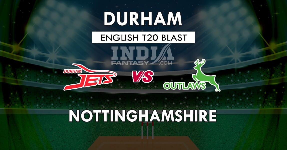 DUR vs NOT Dream11 Match Prediction English T20 Blast, Team News, Playing 11