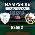 HAM vs ESS Dream11 Match Prediction | English T20 Blast – Essex Eagles vs Hampshire – Playing11, Squads, Fantasy Team News