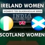 IR-W vs SC-W Dream11 Match Prediction| Ireland Women vs Scotland Women, Women’s Quadrangular T20I Grand League Team | Match Preview