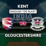 KET VS GLO Dream11 Match Prediction| English T20 Blast | Squads, Fantasy Team News, Playing11