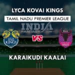 LYC vs KAR Dream11 Match Prediction | TNPL 2019 | Fantasy Team News, Squads, Playing11