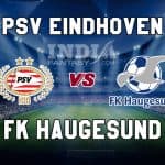 PSV vs HAU Dream11 Prediction | Europa League Qualifiers – Haugesund vs PSV Eindhoven, Fantasy Team News