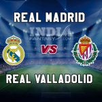 RM vs VLD Dream11 Prediction | La Liga | Real Madrid vs Real Valladolid, Fantasy Team News