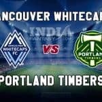 VAN vs PT Dream11 Prediction | Major League Soccer – Portland Timbers vs Vancouver Whitecaps, Fantasy Team News
