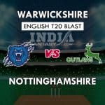 NOT vs WAS Dream11 Match Prediction | T20 Vitality Blast 2019 Match Preview, Playing11 Team News