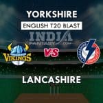 YOR vs LAN Dream11 Match Prediction | T20 Vitality Blast 2019 Match Preview, Playing11 Team News