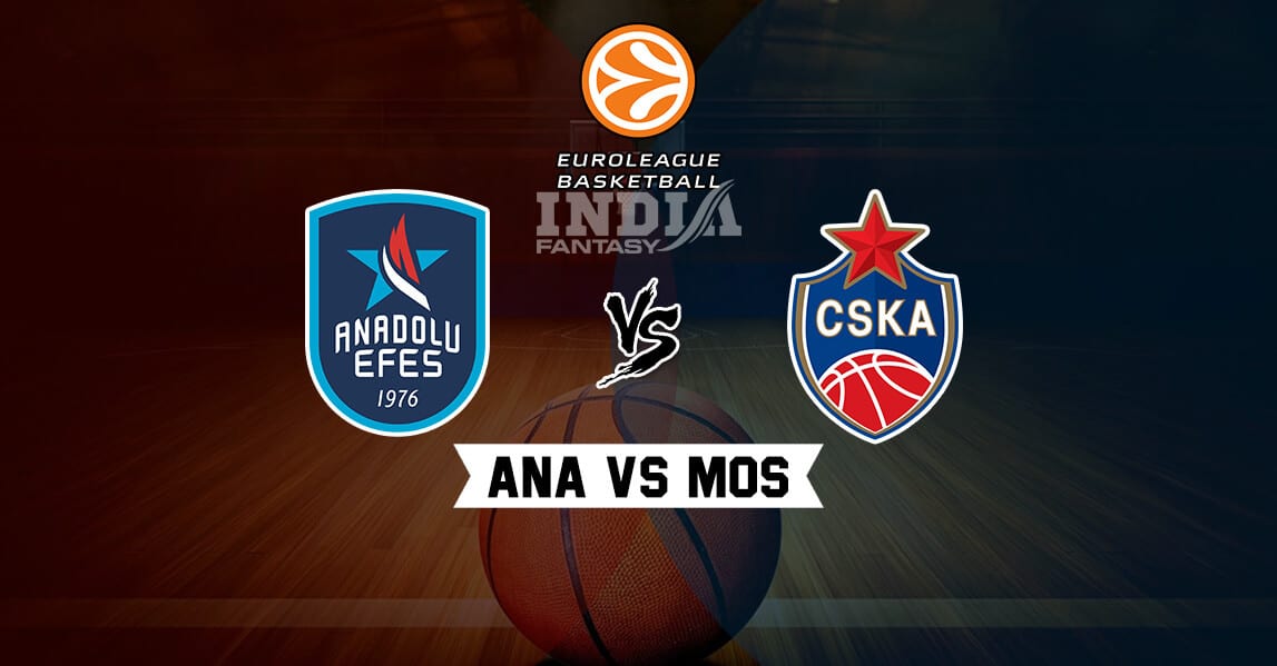 ANA vs MOS Dream11 Match Prediction – EuroLeague | Anadolu Efes vs CSKA Moscow | Fantasy Teams