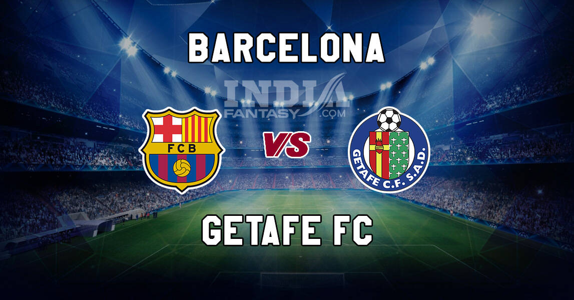 BAR vs GEF Dream11 Match Prediction | Barcelona vs Getafe | Fantasy Football Preview & Line-ups