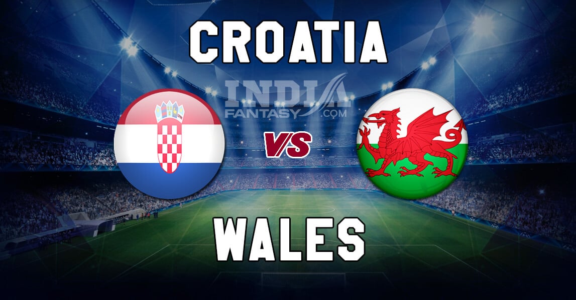 CRO vs WAL Dream11 Match Prediction | European Qualifiers | Wales vs Croatia, Fantasy Team News