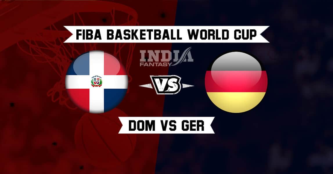 DOR vs GER Dream11 Prediction – FIBA World Cup 2019 | Germany vs Dominican Republic Fantasy Team