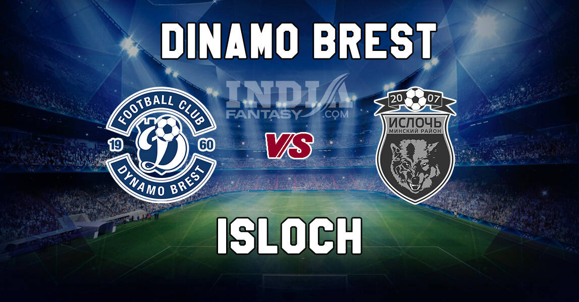 DYB vs ISL Dream11 Match Prediction | Dinamo Brest vs Isloch | Fantasy Football Preview & Line-ups