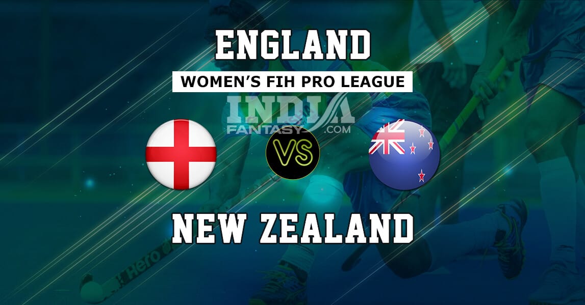 NZ-W vs ENG-W Dream11 Match Prediction Hockey | FIH Pro League Women’s Preview, Fantasy Team Prediction