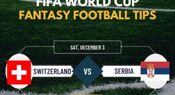SUI vs SER Dream11 Prediction FIFA World Cup Match, Starting XI, Switzerland vs Serbia Dream11 Team and Fantasy Football Tips