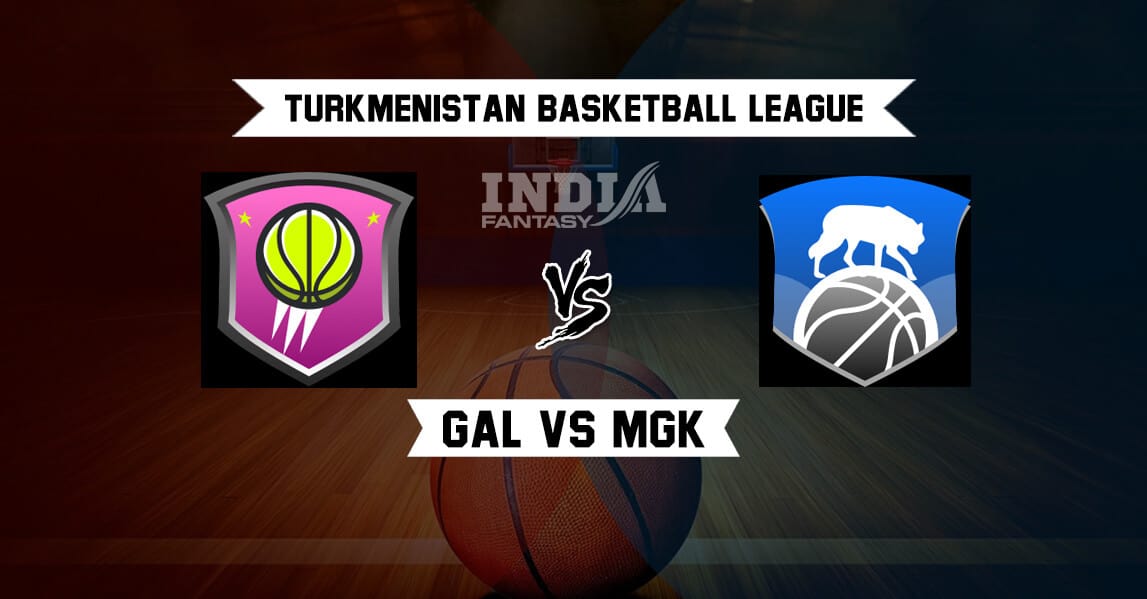 GAL vs MGK Dream11 Match Prediction | Turkmenistan Basketball League | Team News | May 16