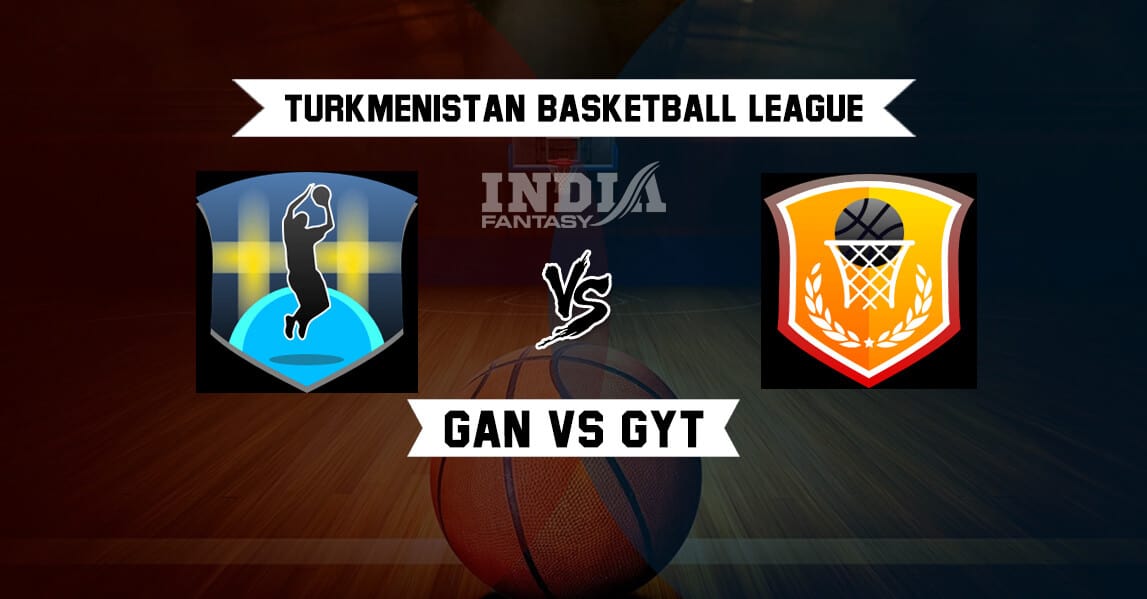 GAN vs GYT Dream11 Match Prediction | Turkmenistan Basketball League | Team News | May 17