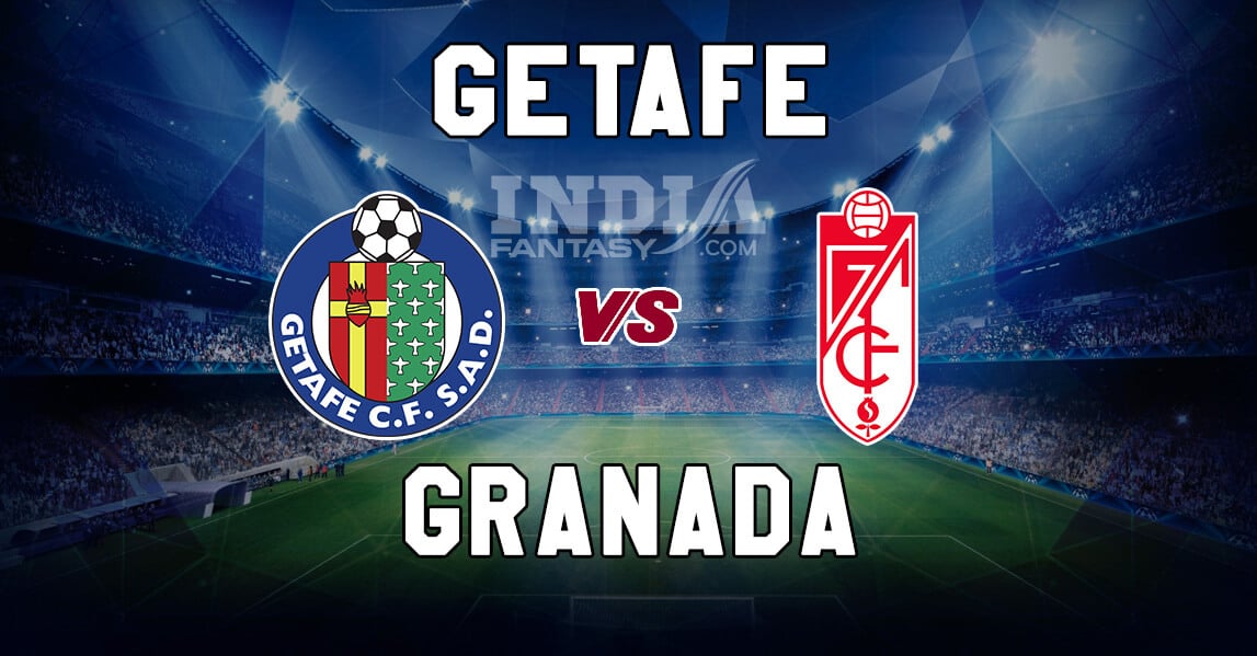 Gef Vs Grd Dream11 Match Prediction La Liga Getafe Cf Vs Granada