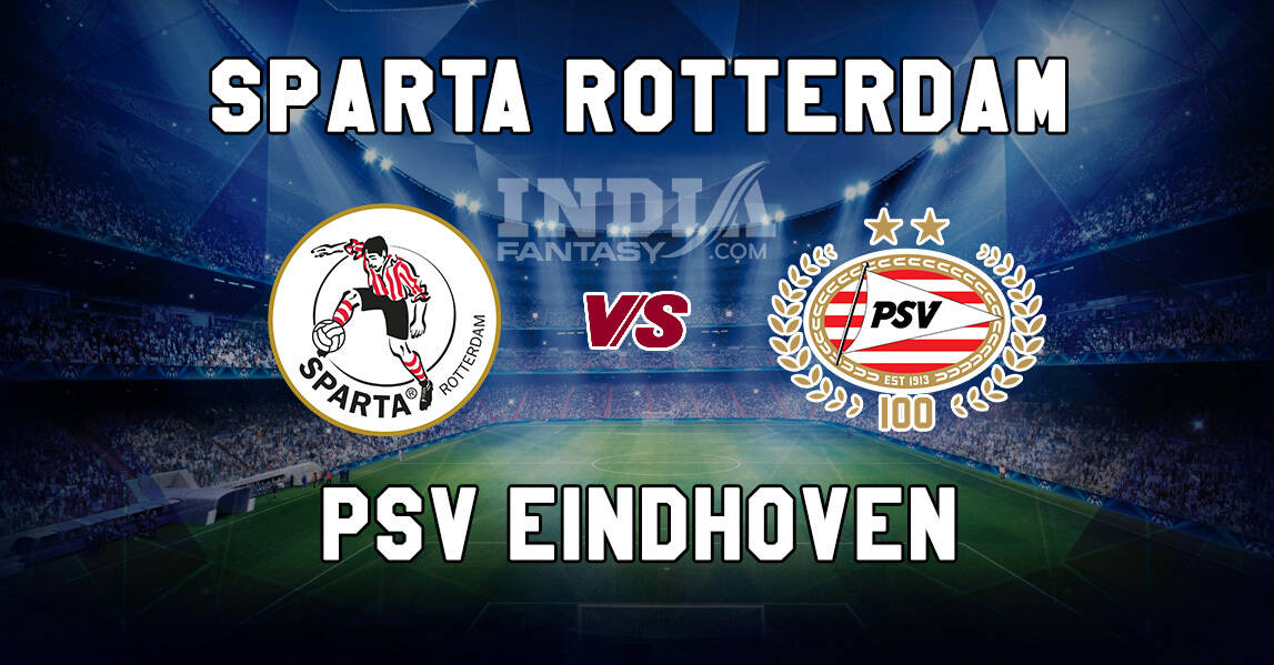RTD vs PSV Dream11 Match Prediction | Dutch Eredivisie | Sparta Rotterdam vs PSV Eindhoven, Fantasy Teams, Line-ups