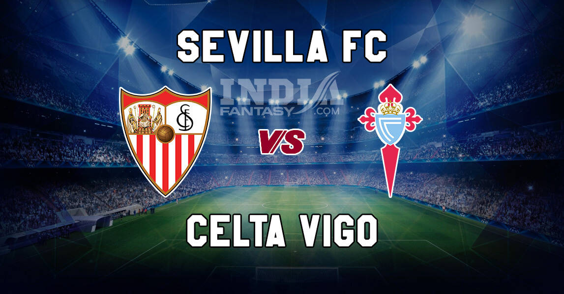 SEV vs CEV Dream11 Prediction | La Liga | Sevilla vs Celta Vigo, Fantasy Team News