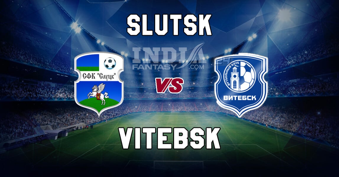 SLU vs VIT Dream11 Match Prediction | Slutsk vs Vitebsk | Fantasy Football Preview & Line-ups