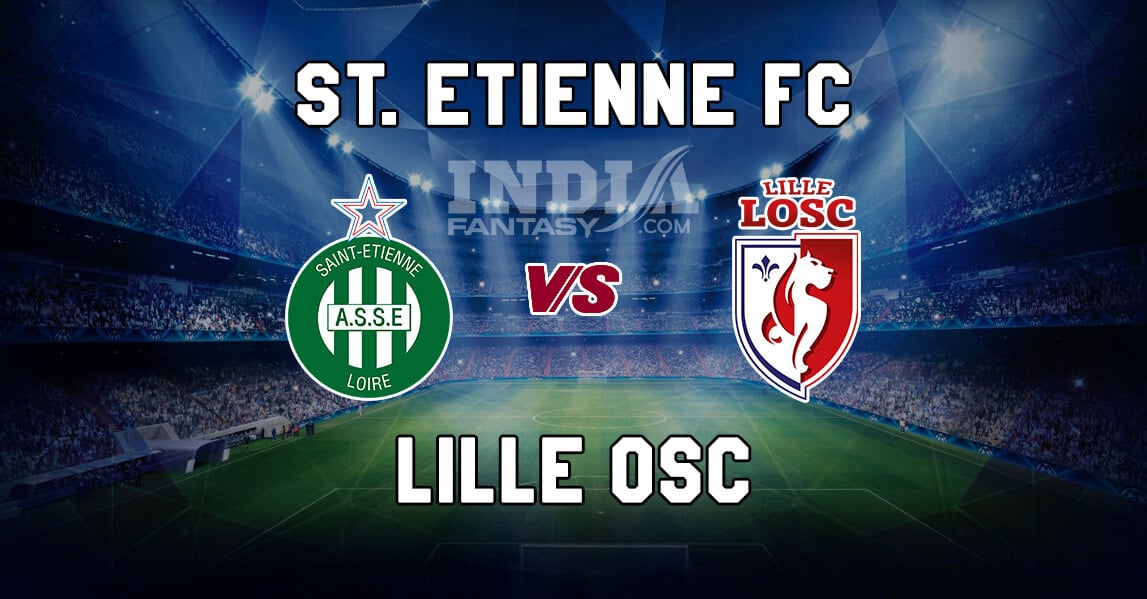 STE vs LIL Dream11 Team Prediction | Ligue 1 – St. Etienne FC vs Lille OSC, Fantasy Team News