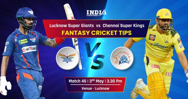 LSG vs CSK Dream11 Prediction for Match 45 of IPL 2023