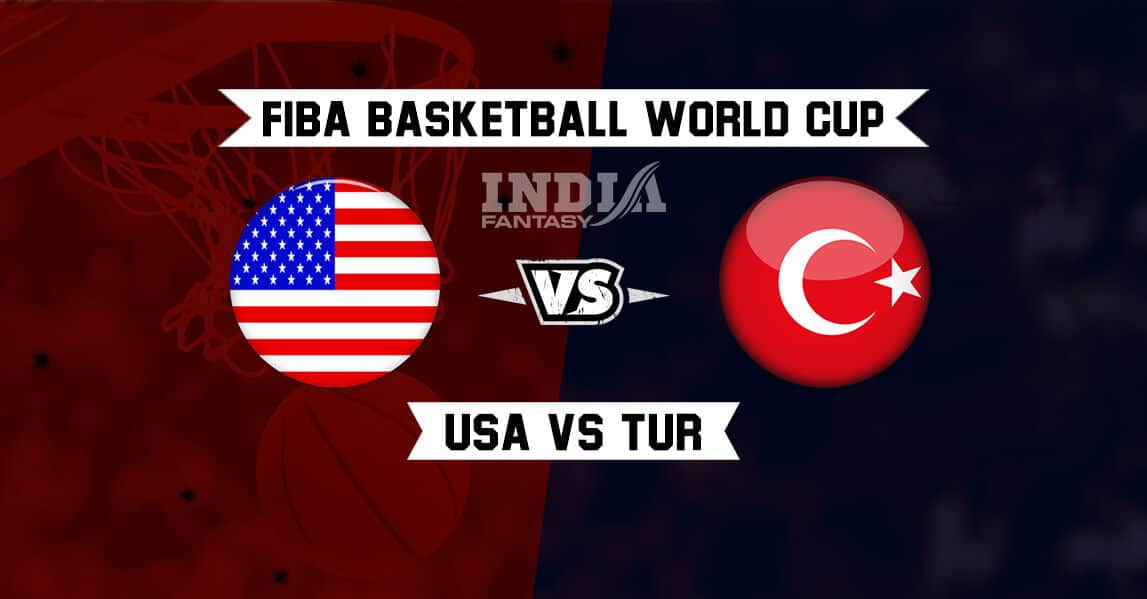 USA vs TUR Dream11 Prediction – FIBA World Cup 2019 | USA vs Turkey Fantasy Team